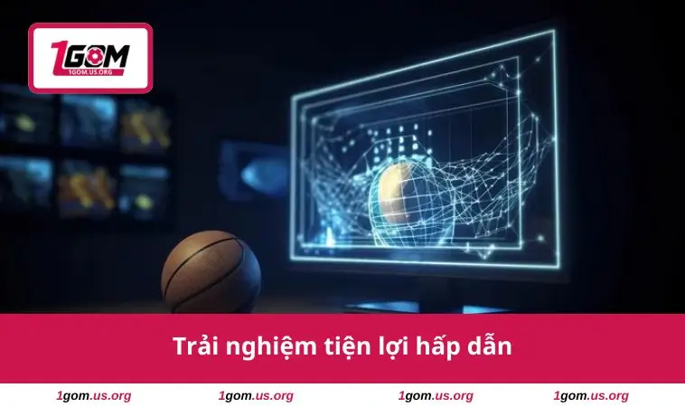 Trải nghiệm tiện lợi hấp dẫn