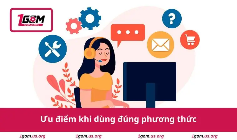 Liên Hệ 2 Ưu điểm khi dùng đúng phương thức