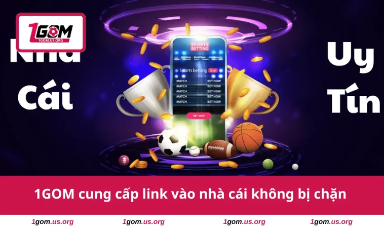 1GOM cung cấp link vào nhà cái không bị chặn 
