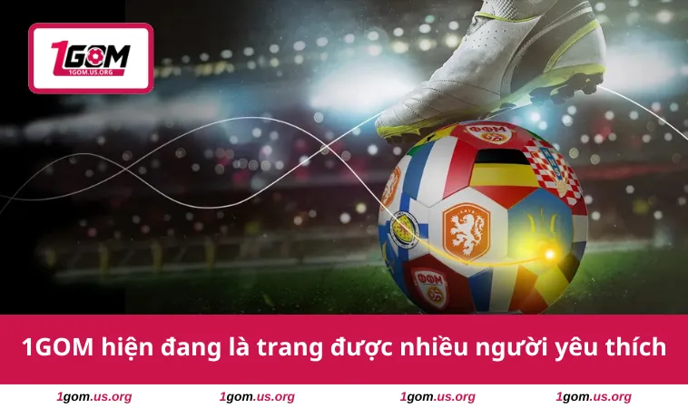 1GOM hiện đang là trang được nhiều người yêu thích